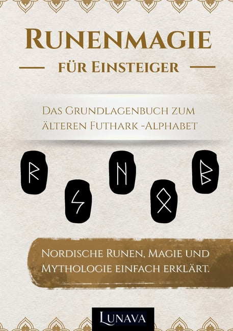 Runenmagie fÃ¼r Einsteiger: Nordische Runen, Magie und Mythologie einfach erklÃ¤rt. Das Grundlagenbuch zum Ã¤lteren Futhark, (Paperback)
