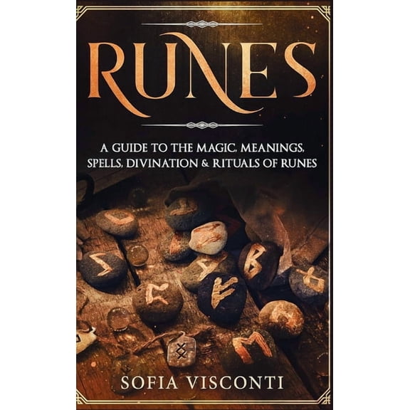 Runes: A Guide To The Magic, Meanings, Spells, Divination & Rituals Of Runes: A Guide To The Magic, Meanings, Spells, Di, (Hardcover)