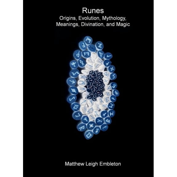 Runes: Origins, Evolution, Mythology, Meanings, Divination, and Magic, (Hardcover)