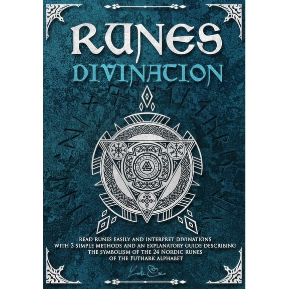 Runes divination - read runes easily and interpret divinations with 3 simple methods and an explanatory guide describing, (Paperback)