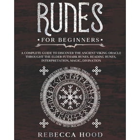 Runes for Beginners: A Complete Guide to Discover the Ancient Viking Oracle throught the Elder Futhark Runes. Reading Ru, (Paperback)