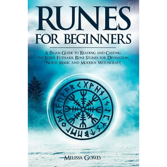 Runes for Beginners: A Pagan Guide to Reading and Casting the Elder Futhark Rune Stones for Divination, Norse Magic and , (Paperback)