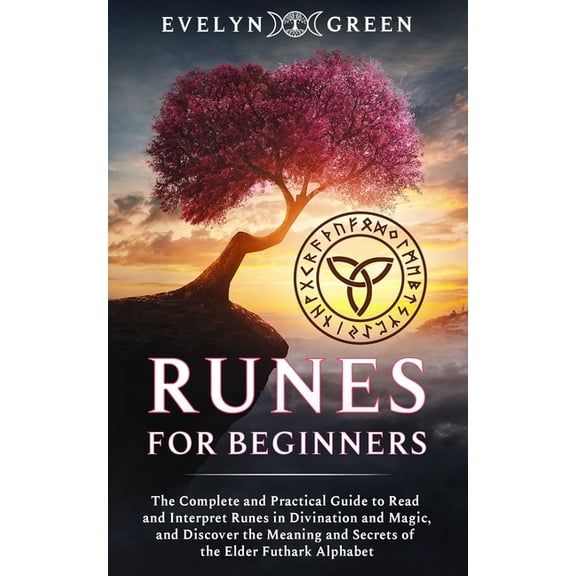 Runes for Beginners: The Complete and Practical Guide to Read and Interpret Runes in Divination and Magic, and Discover , (Paperback)