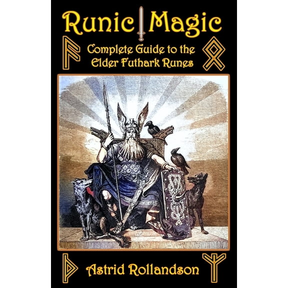 Runic Magic: Complete Guide to the Elder Futhark Runes: Meaning, Ritual Work, and Divination, (Paperback)