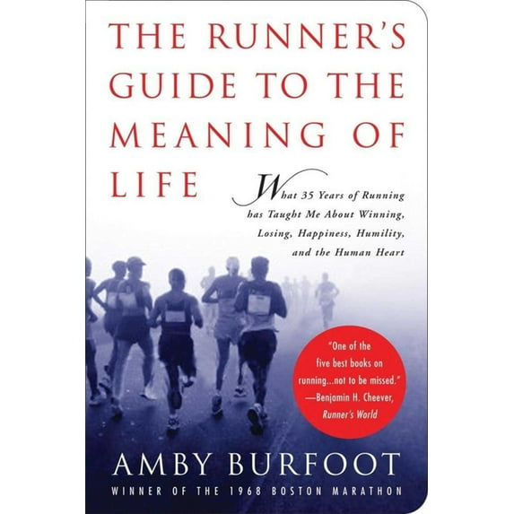 The Runner's Guide to the Meaning of Life : What 35 Years of Running Has Taught Me About Winning, Losing, Happiness, Humility, and the Human Heart (Paperback)