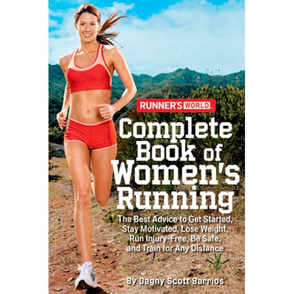 Pre-Owned Runner's World Complete Book of Women's Running: The Best Advice to Get Started, Stay Motivated, Lose Weight, Run Injury-Free, BeSafe, and Train for ... (Paperback) 1594867585 9781594867583