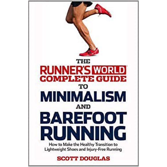 Pre-Owned Runner's World Complete Guide to Minimalism and Barefoot Running: How to Make the Healthy Transition to Lightweight Shoes and Injury-Free Running (Paperback) 1609612221 9781609612221