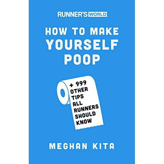 Pre-Owned Runner's World How to Make Yourself Poop: And 999 Other Tips All Runners Should Know (Paperback) 1635651832 9781635651836