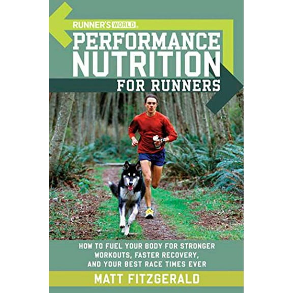 Pre-Owned Runner's World Performance Nutrition for Runners: How to Fuel Your Body for Stronger Workouts, Faster Recovery, and Your Best Racetimes Ever (Paperback) 1594862184 9781594862182