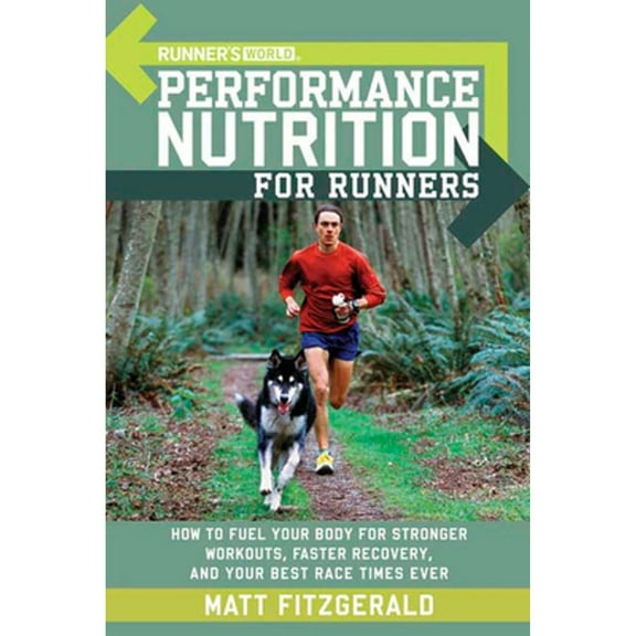 Pre-Owned Runner's World Performance Nutrition for Runners: How to Fuel Your Body for Stronger Workouts, Faster Recovery, and Your Best Racetimes Ever (Paperback) 1594862184 9781594862182