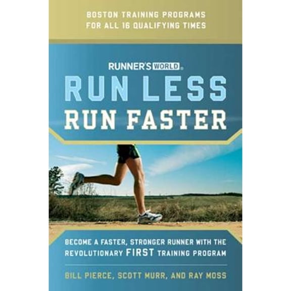 Runner's World Run Less, Run Faster: Become a Faster, Stronger Runner with the Revolutionary FIRST Training Program