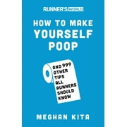 Runner's World: Runner's World How to Make Yourself Poop : And 999 Other Tips All Runners Should Know (Paperback)
