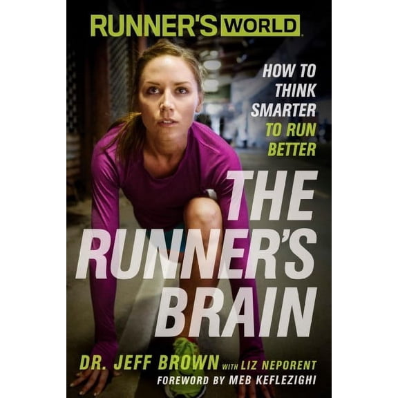 Runner's World Runner's World The Runner's Brain: How to Think Smarter to Run Better, (Paperback)