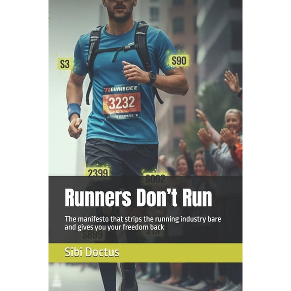 Runners Don't Run: The manifesto that strips the running industry bare and gives you your freedom back, (Paperback)