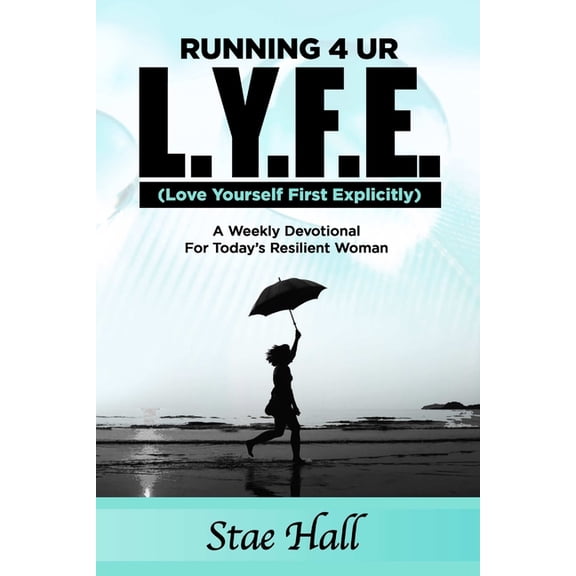 Running 4 UR L.Y.F.E. (Love Yourself First Explicitly) "A Weekly Devotional for Today's Resilient Woman", (Paperback)