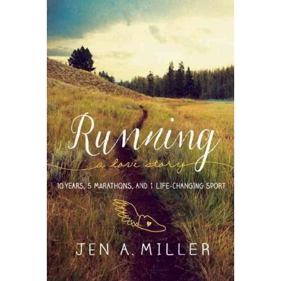 Running: A Love Story : 10 Years, 5 Marathons, and 1 Life-Changing Sport (Paperback)