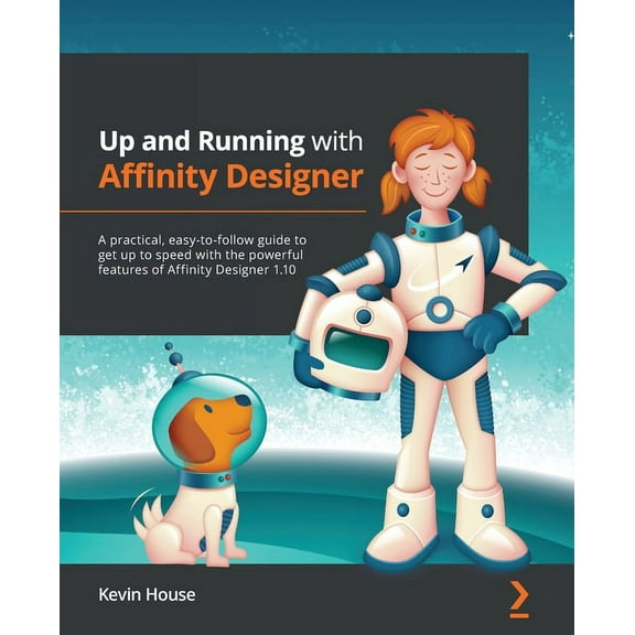 Up and Running with Affinity Designer: A practical, easy-to-follow guide to get up to speed with the powerful features o, (Paperback)
