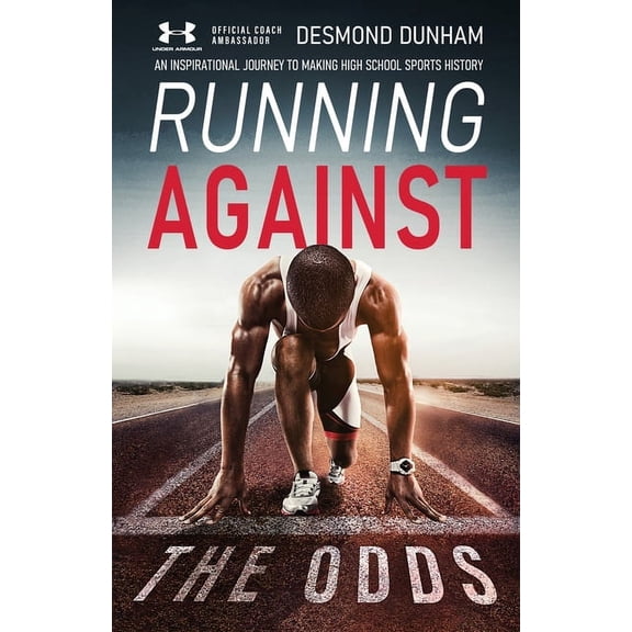 Running Against The Odds: An Inspirational Journey to Making High School Sports History, (Paperback)