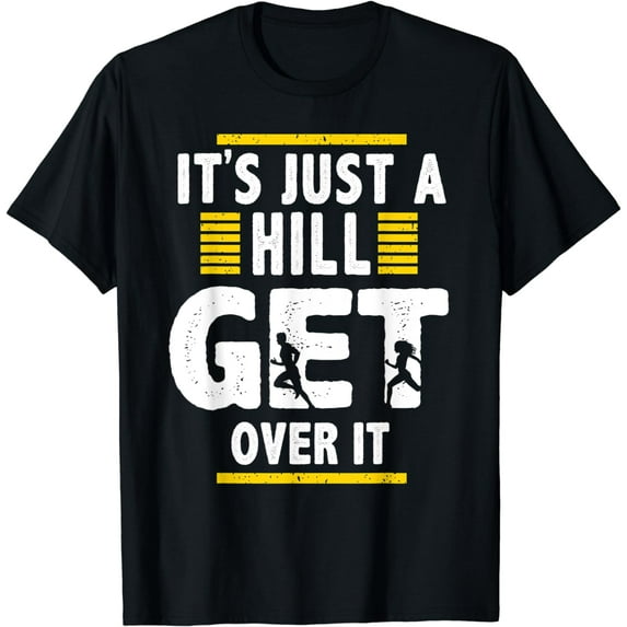 Running Athletics Jogging Its Just A Hill Get Over It T-Shirt