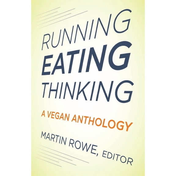Running, Eating, Thinking : A Vegan Anthology (Paperback)