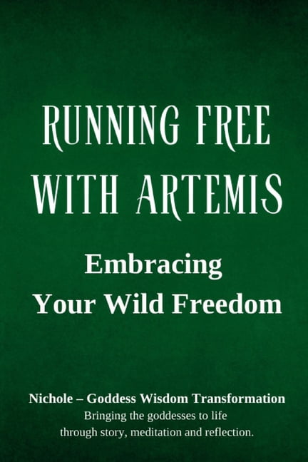 Running Free with Artemis: Embracing Your Wild Freedom, (Paperback)