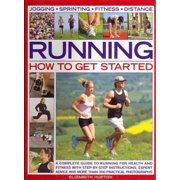Running How to Get Started A complete guide to running for health and fitness with step-by-step instructions, expert advice and more than 300 practical photographs Paperback