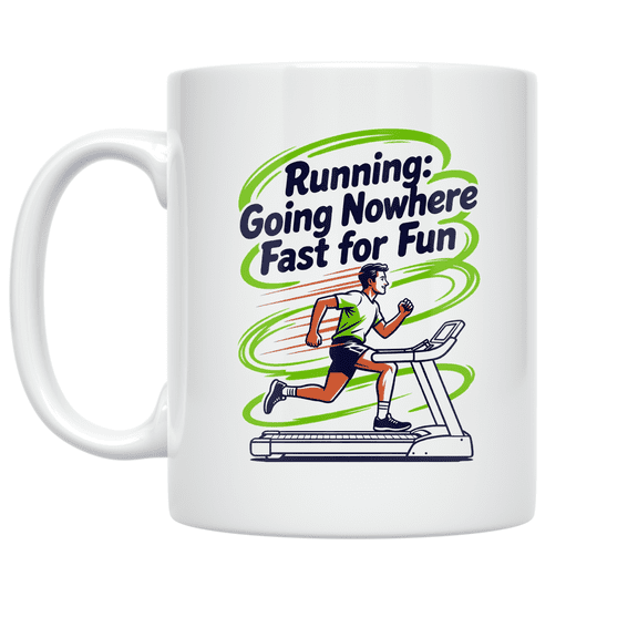 Running: Going Nowhere Fast for Fun - Running Enthusiast - 11 oz Ceramic Coffee Mug