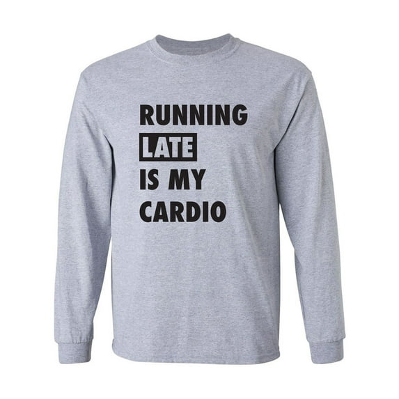 Running Late Is My Cardio Adult Long Sleeve T-shirt