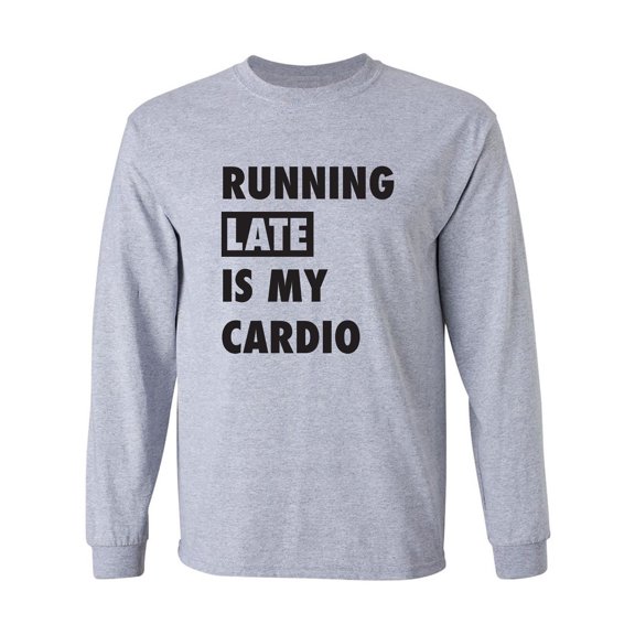 Running Late Is My Cardio Adult Long Sleeve T-shirt