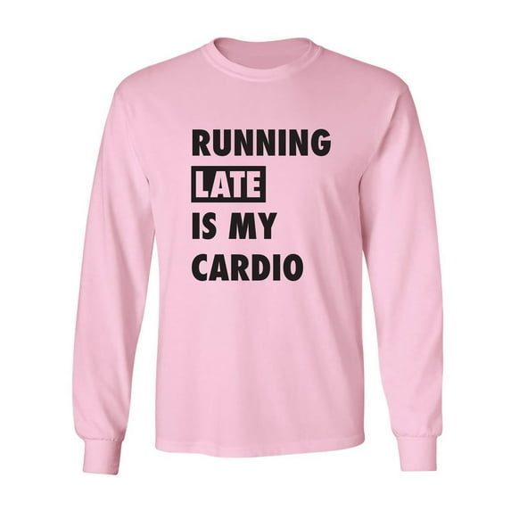 Running Late Is My Cardio Adult Long Sleeve T-shirt
