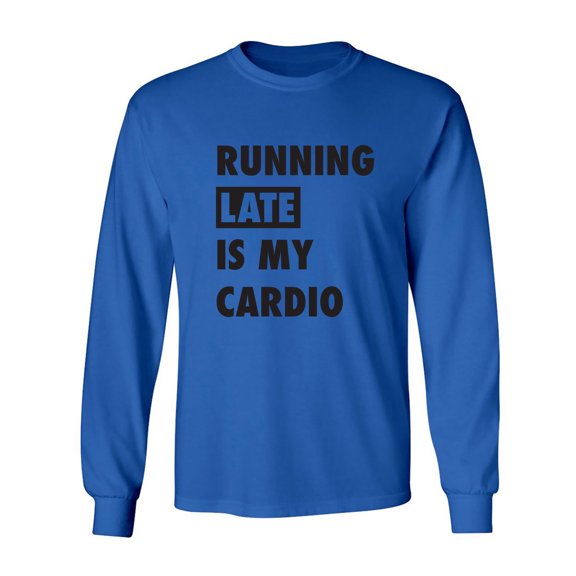 Running Late Is My Cardio Adult Long Sleeve T-shirt