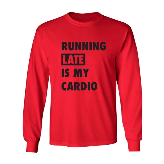Running Late Is My Cardio Adult Long Sleeve T-shirt