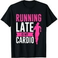 thumbnail image 1 of Running Late Is My Cardio Fitness Workout T-Shirt, 1 of 5