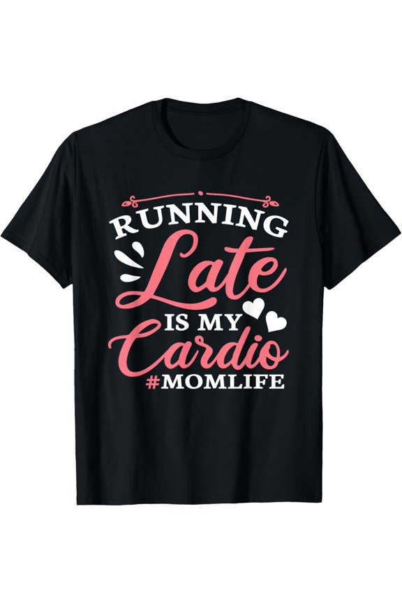 Running Late Is My Cardio Funny Workout Fitness Saying Mom T-Shirt