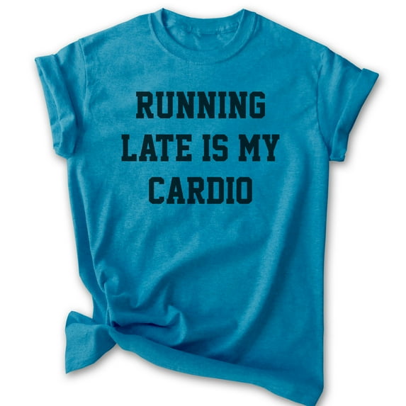 Running Late Is My Cardio Shirt, Unisex Women's Men's Shirt, Running Shirt, Jogging Shirt, Exercise Shirt, Heather Blue, XX-Large