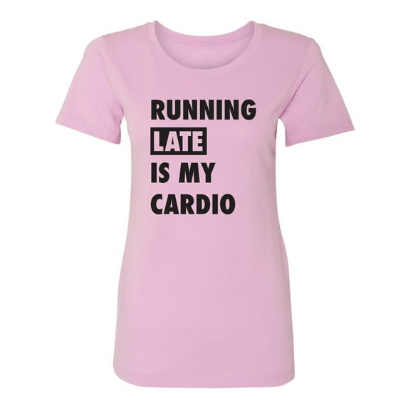 Running Late Is My Cardio Womens crewneck tee