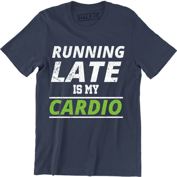 Running Late Is My Cardio - Work Out Fitness Gym Men's Gift T-Shirt
