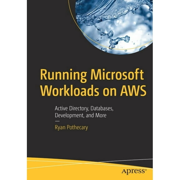 Running Microsoft Workloads on AWS: Active Directory, Databases, Development, and More, (Paperback)