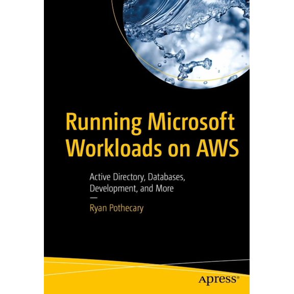 Running Microsoft Workloads on AWS: Active Directory, Databases, Development, and More, (Paperback)