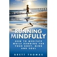 thumbnail image 1 of Running Mindfully: How to Meditate While Running for Your Body, Mind and Soul (Paperback) by Brett Thomas, 1 of 1
