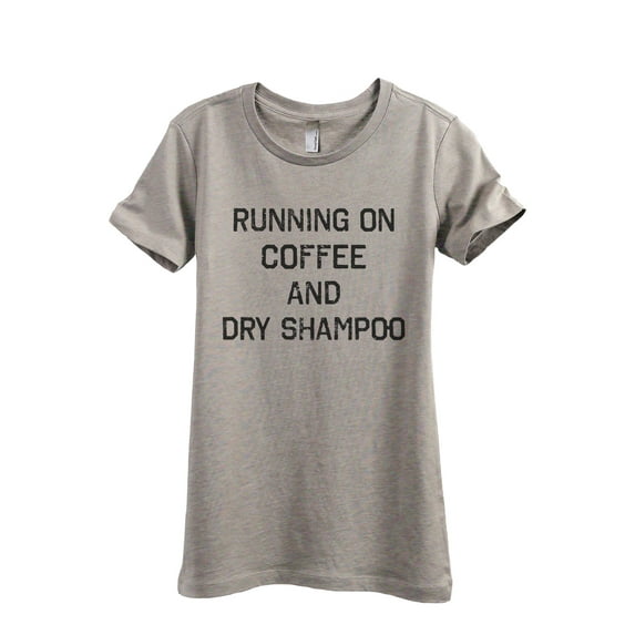 Running On Coffee And Dry Shampoo Women's Fashion Relaxed T-Shirt Tee Heather Tan Large