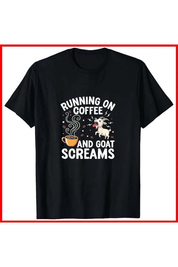 Running On Coffee And Goat Screams Funny Chaotic Energy Slogan Unisex T-Shirt, up to size 5XL