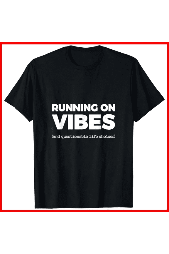 Running On Vibes And Questionable Life Choices Humorous Slogan Unisex T-Shirt, up to size 5XL