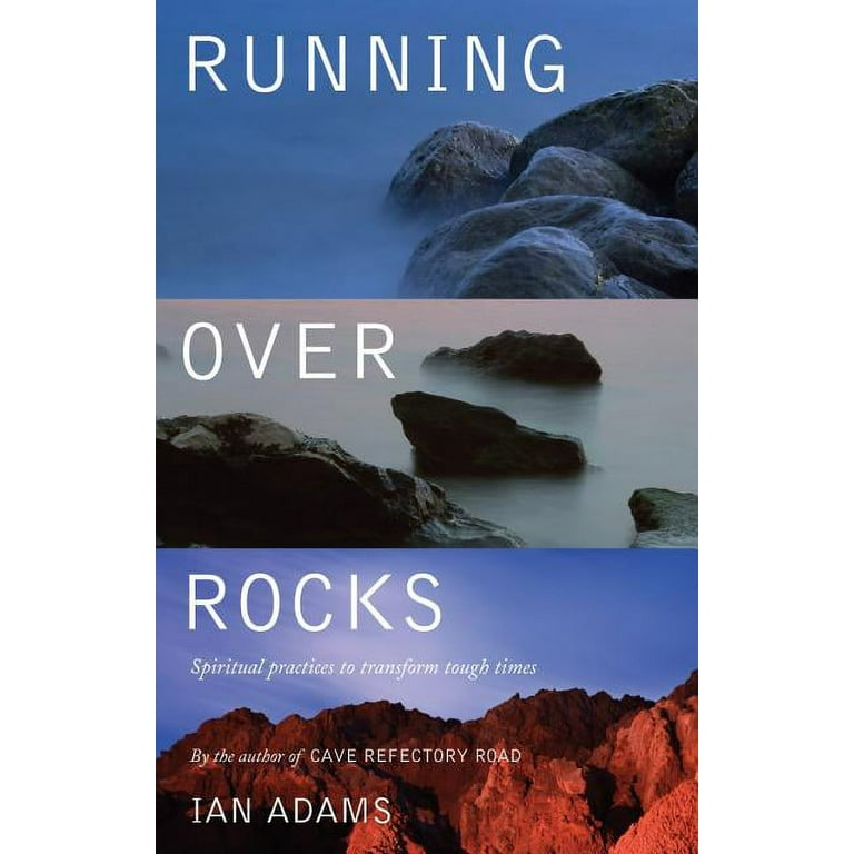 Running Over Rocks Spiritual Practices to Transform Tough Times by