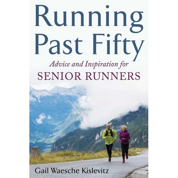 Running Past Fifty: Advice and Inspiration for Senior Runners, (Paperback)