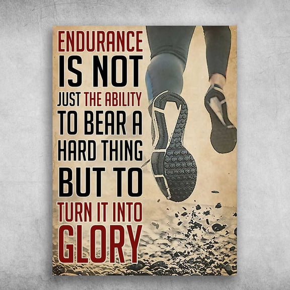 Running Poster - Endurance Is Not Just The Ability, To Bear A Hard Thing, But To Run It Into Glory 16 x 24 Inch Poster