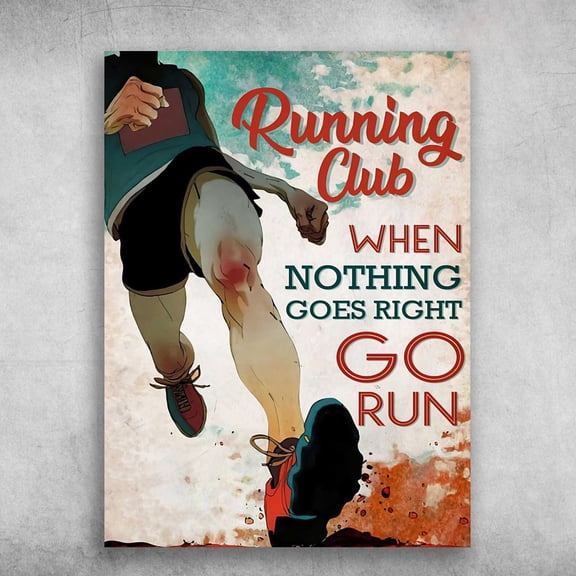 Running Poster - Running Club, When Nothing Goes Right, Go Run 24 x 36 Inch Poster