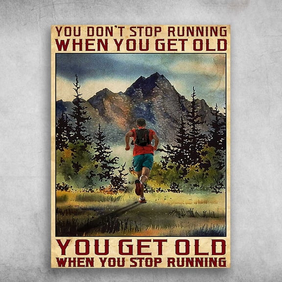 Running Poster, Running Man - You Don't Stop Running When You Get Old, You Get Old When You Stop Running 24 x 36 Inch Poster