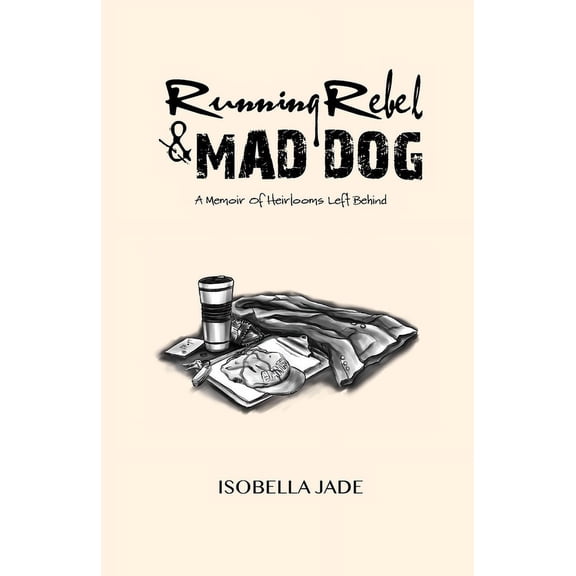 Running Rebel and Mad Dog: A Memoir of Heirlooms Left Behind, (Paperback)