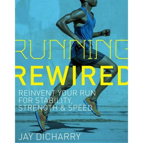 Pre-Owned Running Rewired: Reinvent Your Run for Stability, Strength, and Speed (Paperback) 1937715752 9781937715755